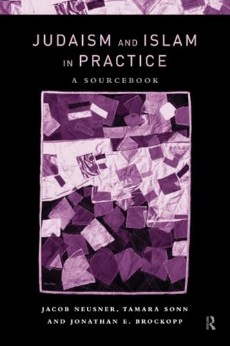 Judaism and Islam in practice : a sourcebook; Jonathan E Brockopp, Jacob Neusner, Tamara Sonn; 2000