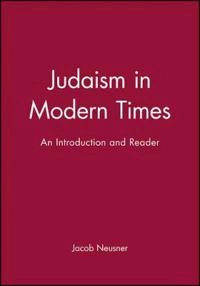 Judaism in modern times : an introduction and reader; Jacob Neusner; 1995