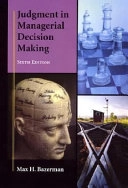 Judgment in Managerial Decision Making; Max H. Bazerman; 2005
