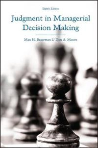 Judgment in Managerial Decision Making; Max H. Bazerman, Don A. Moore; 2013