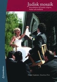 Judisk mosaik : introduktion till judisk religion, kultur och tradition; Daniel Andersson, Jonathan Peste; 2008