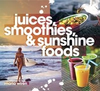 Juices, smoothies & sunshine foods; Maria Wirén; 2014