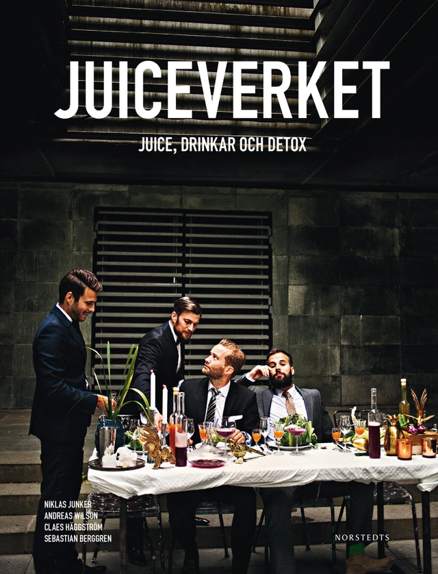 Juiceverket : juice, drinkar och detox; Niklas Junker, Andreas Wilson, Claes Häggström, Sebastian Berggren; 2015
