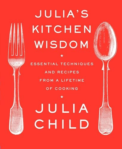 Julia´s kitchen wisdom : essential techniques and recipes from a lifetime of cooking; Child; 2009