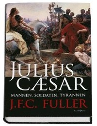 Julius Caesar : mannen, soldaten, tyrannen; J.F.C. Fuller; 2008