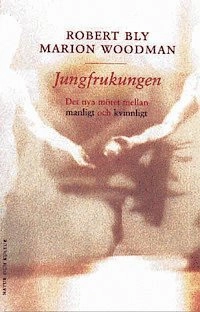 Jungfrukungen : Det nya mötet mellan manligt och kvinnligt; Robert Bly, Marion Woodman; 2000