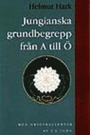 Jungianska grundbegrepp från A till Ö : med originaltexter av C. G. Jung; Helmut Hark; 1997