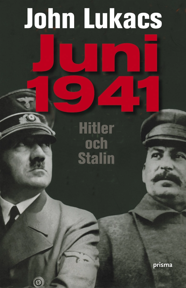 Juni 1941 : Hitler och Stalin; John Lukacs; 2007