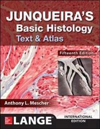 Junqueira's Basic Histology: Text and Atlas, Fifteenth Edition; Anthony Mescher; 2018