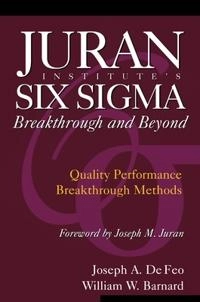 Juran Institute's Six Sigma : breakthrough and beyond : quality performance breakthrough methods; Joseph A. De Feo; 2004