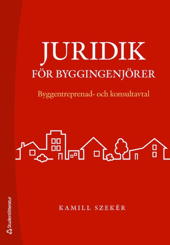 Juridik för byggingenjörer - Byggentreprenad- och konsultavtal; Kamill Szeker; 2019