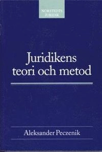 Juridikens teori och metod : en introduktion till allmän rättslära; Aleksander Peczenik; 1995