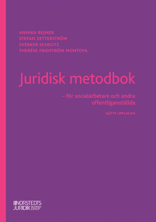 Juridisk metodbok : för socialarbetare och andra offentliganställda; Annika Rejmer, Stefan Zetterström, Sverker Scheutz, Therése Fridström Montoya; 2025