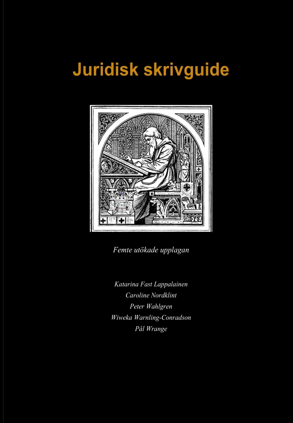 Juridisk skrivguide; Katarina Fast Lappalainen, Caroline Nordklint, Peter Wahlgren, Wiweka Warnling Conradson, Pål Wrange; 2025