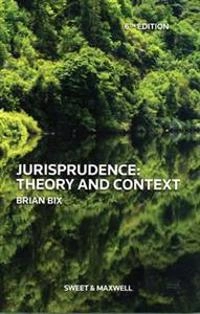 Jurisprudence: theory and context; Brian H. Bix; 2012