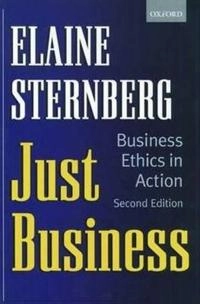 Just business : business ethics in action; Elaine Sternberg; 2000