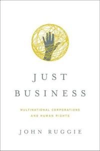 Just business : multinational corporations and human rights; John Gerard Ruggie; 2013