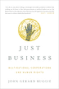 Just business : multinational corporations and human rights; John Gerard Ruggie; 2013