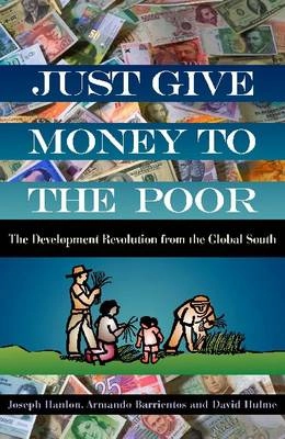 Just give money to the poor : the development revolution from the Global South; Joseph Hanlon; 2010