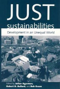 Just sustainabilities : development in an unequal world; Julian Agyeman, Robert D. Bullard, Bob Evans; 2003