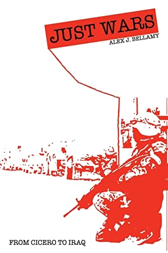 Just Wars: From Cicero to Iraq; Alex J. Bellamy; 2006