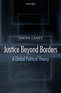 Justice beyond borders : a global political theory; Simon Caney; 2005