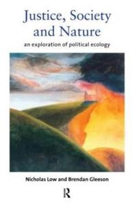 Justice, society and nature : an exploration of political ecology; Nicholas Low; 1998