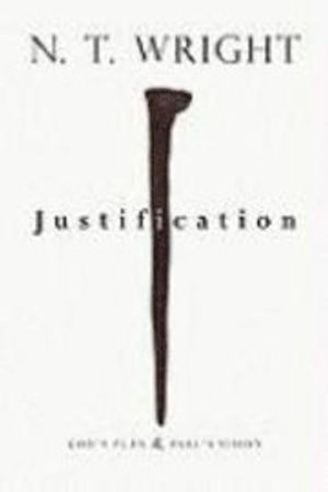 Justification: God's Plan & Paul's Vision; N. T. Wright; 2009
