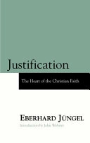 Justification : the heart of the Christian faith : a theological study with an ecumenical purpose; Eberhard Jüngel; 2001