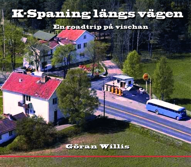 K-Spaning längs vägen : En roadtrip på vischan; Göran Willis; 2012