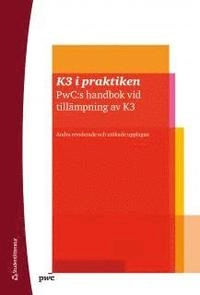 K3 i praktiken : PwC:s handbok vid tillämpning av K3; Johan Månsson, Christian Stralström; 2013
