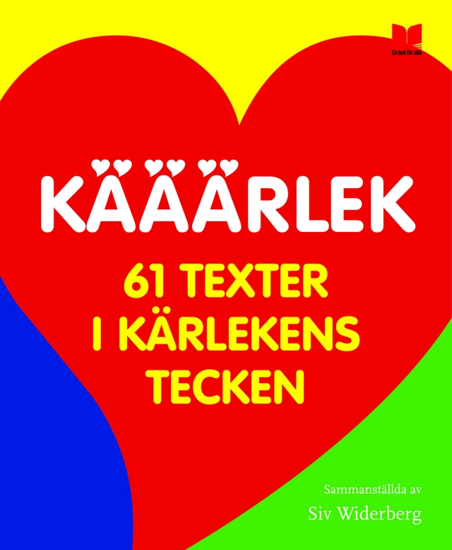 Kääärlek : 61 texter i kärlekens tecken; Christina Herrström, Tormod Haugen, Gunilla Lundgren, Bo R Holmberg, Bjarne Blom, Marie Oskarsson, Sara Khokhar, Siv Widerberg, Mårten Melin, Ulf Lundkvist, Anders Jakobsson, Sören Olsson, Dan Höjer, Cecilia Torudd, Finn Zetterholm, Malin Øgland, Doaa Almosawi, Annika Thor, Lotta Löfgren-Mårtenson, Karin Lentz, Malin Nyberg, Ingelin Angerborn, Jørn Jensen, Per Nilsson, Ann Mari Urwald, Inger Brattström, Ingrid Sjöstrand, Tua Forsström, Mattias Danielsson, Caroline Ginner, Per Gustavsson, Viktor Hugo, Pu Ma, Maj Bylock, Gramoz Krasniq, Dahir Abdi; 2010