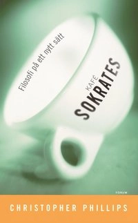 Kafé Sokrates : Filosofi på ett nytt sätt; Christopher Phillips; 2003