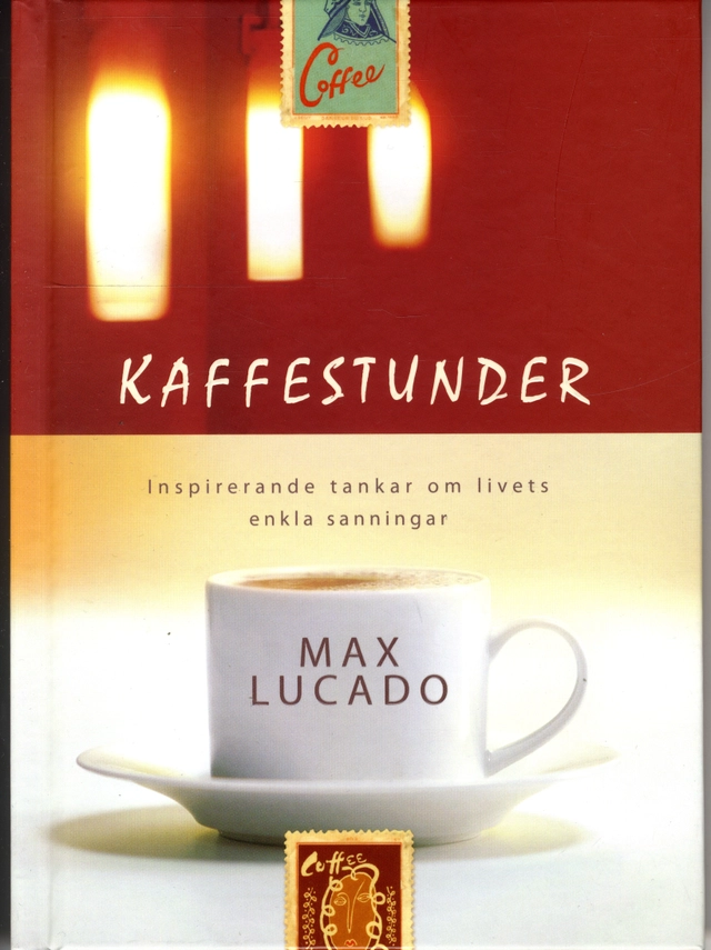 Kaffestunder : inspirerande tankar om livets enkla sanningar; Max Lucado; 2008