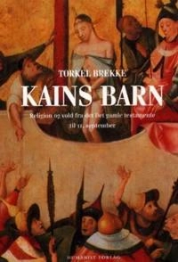 Kains barn : religion og vold fra Det gamle testamente til 11. september; Torkel Brekke; 2004