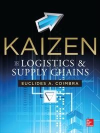 Kaizen in Logistics and Supply Chains; Euclides A. Coimbra; 2013