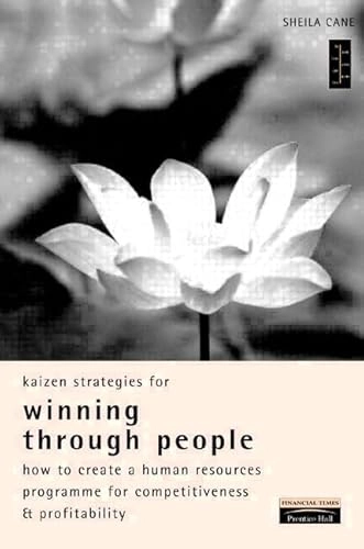 Kaizen Strategies for Winning Through People: How to Create a Human Resources Program for Competitiveness & ProfitabilityKaizen SeriesKaizen strategies; Sheila Cane; 1996