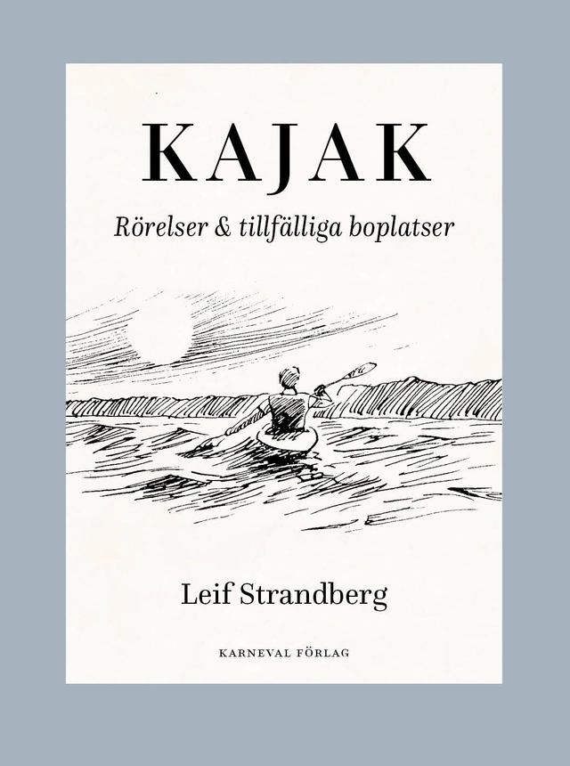 Kajak : rörelser & tillfälliga boplatser; Leif Strandberg; 2025