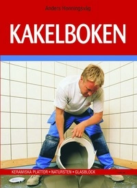Kakelboken : Keramiska plattor ¿ Natursten ¿ Glasblock; Anders Honningsvåg; 2007