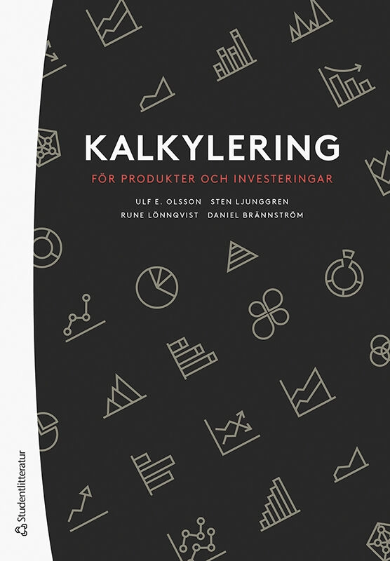 Kalkylering för produkter och investeringar; Ulf Olsson, Sten Ljunggren, Rune Lönnqvist, Daniel Brännström, Mats Karén; 2022