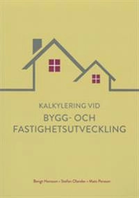 Kalkylering vid bygg- och fastighetsutveckling; Bengt Hansson, Stefan Olander, Mats Persson; 2017