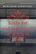 Kalla det vad fan du vill; Marjaneh Bakhtiari; 2005