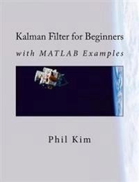 Kalman Filter for Beginners : with MATLAB Examples; Pʻir-yŏng Kim; 2011
