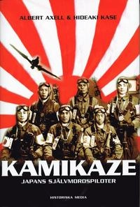 Kamikaze : Japans självmordspiloter; Albert Axell, Hideaki Kase; 2004