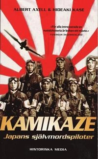 Kamikaze : Japans självmordspiloter; Albert Axell, Hideaki Kase; 2005
