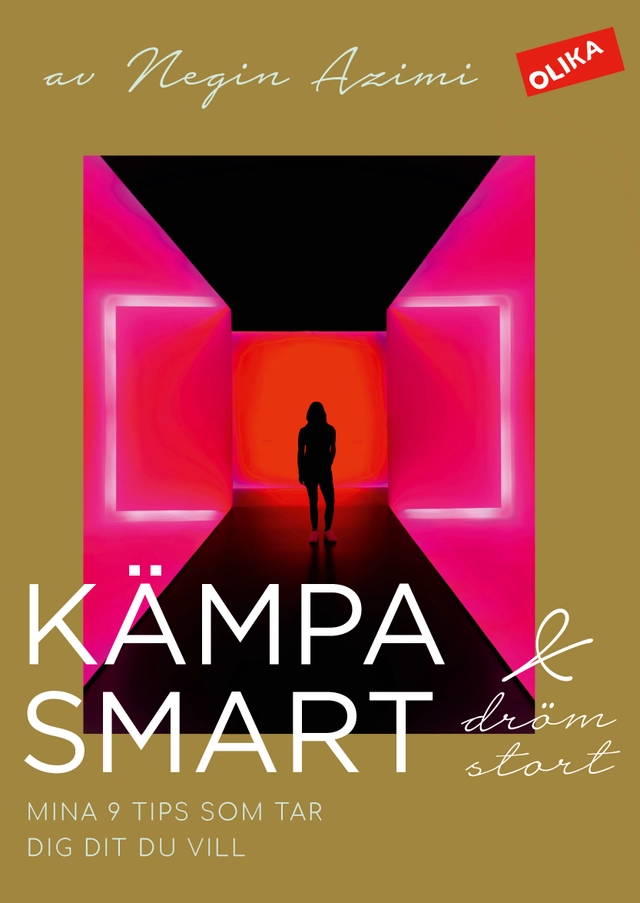 Kämpa smart & dröm stort : mina 9 tips som tar dig dit du vill; Negin Azimi, Leone Milton; 2021