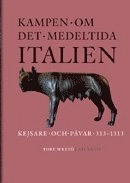 Kampen om det medeltida Italien : kejsare och påvar 313-1313; Tore Wretö; 2012