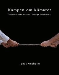 Kampen om klimatet - Miljöpolitiska strider i Sverige 2006-2009; Jonas Anshelm; 2012