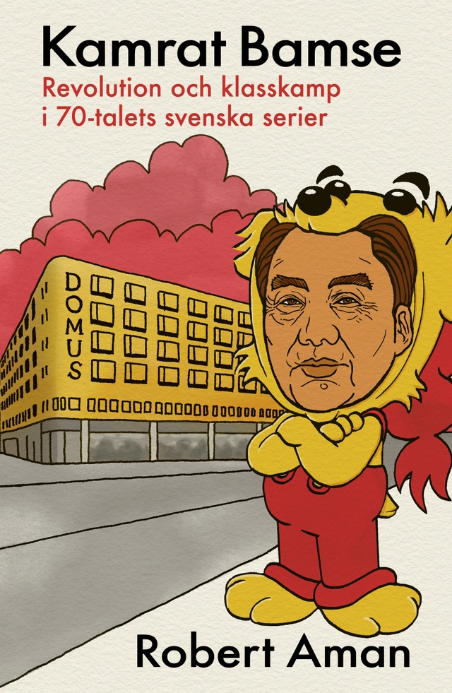 Kamrat Bamse : Revolution och klasskamp i 70-talets svenska serier; Robert Aman; 2026