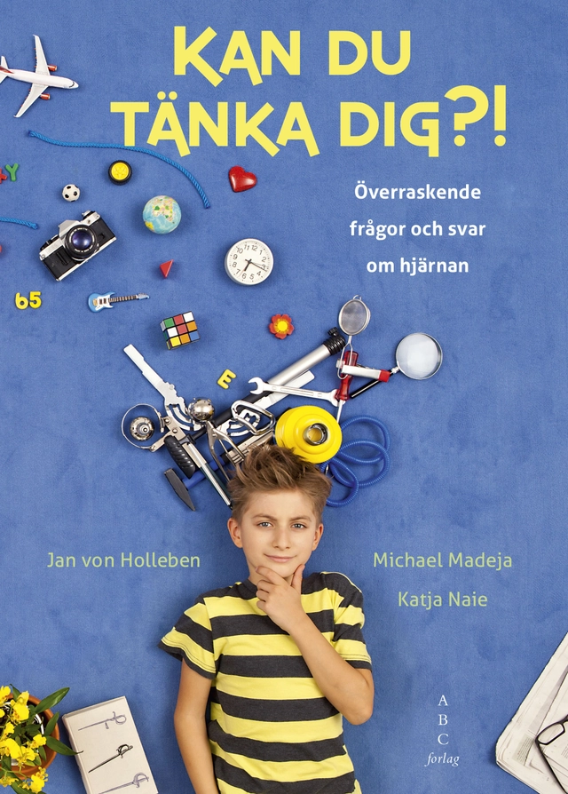 Kan du tänka dig?! : överraskande frågor och svar om hjärnan; Jan von Holleben, Michael Madeja, Katja Naie; 2014